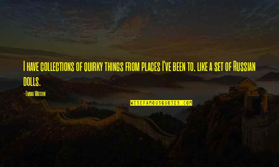 Odabir Quotes By Emma Watson: I have collections of quirky things from places Odabir Quotes By Emma Watson: I have collections of quirky things from places