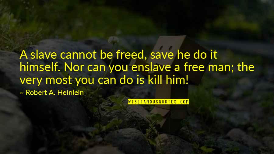 Odabir Quotes By Robert A. Heinlein: A slave cannot be freed, save he do Odabir Quotes By Robert A. Heinlein: A slave cannot be freed, save he do