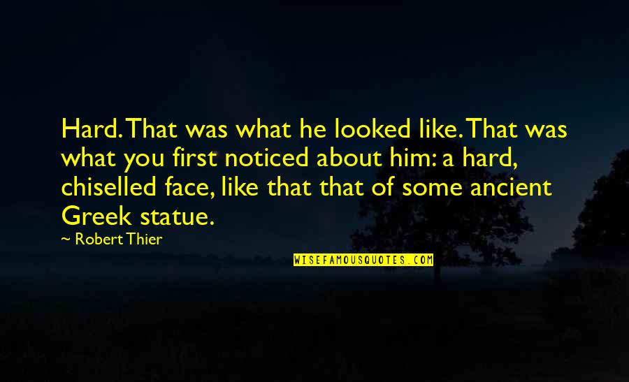 Odabir Quotes By Robert Thier: Hard. That was what he looked like. That Odabir Quotes By Robert Thier: Hard. That was what he looked like. That