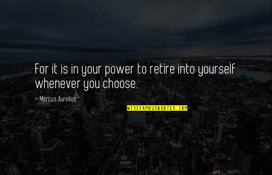 Odadan Kacis Quotes By Marcus Aurelius: For it is in your power to retire Odadan Kacis Quotes By Marcus Aurelius: For it is in your power to retire