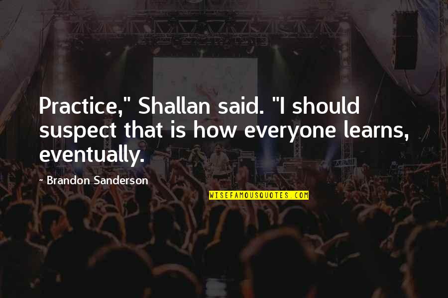 Odadan Quotes By Brandon Sanderson: Practice," Shallan said. "I should suspect that is Odadan Quotes By Brandon Sanderson: Practice," Shallan said. "I should suspect that is