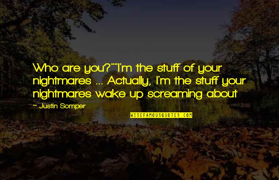 Odadan Quotes By Justin Somper: Who are you?""I'm the stuff of your nightmares Odadan Quotes By Justin Somper: Who are you?""I'm the stuff of your nightmares