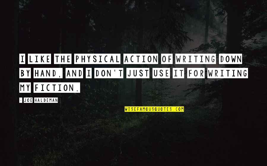 Odadas Quotes By Joe Haldeman: I like the physical action of writing down Odadas Quotes By Joe Haldeman: I like the physical action of writing down