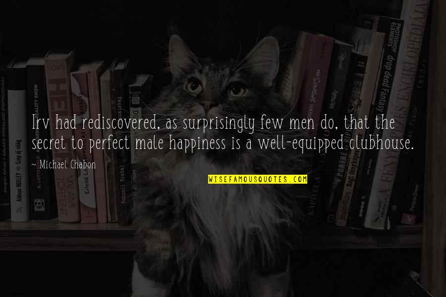 Odadas Quotes By Michael Chabon: Irv had rediscovered, as surprisingly few men do, Odadas Quotes By Michael Chabon: Irv had rediscovered, as surprisingly few men do,