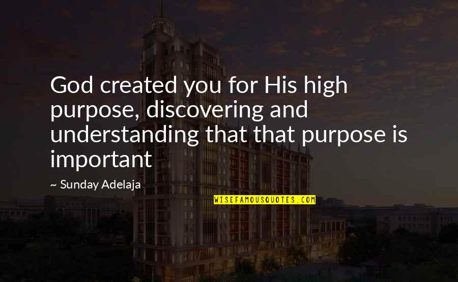 Odadas Quotes By Sunday Adelaja: God created you for His high purpose, discovering Odadas Quotes By Sunday Adelaja: God created you for His high purpose, discovering