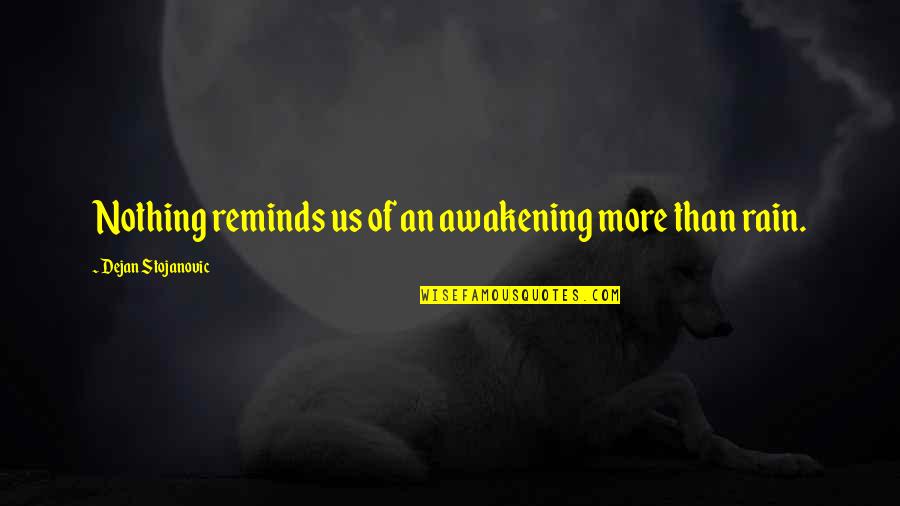 Odafenn A J Quotes By Dejan Stojanovic: Nothing reminds us of an awakening more than Odafenn A J Quotes By Dejan Stojanovic: Nothing reminds us of an awakening more than