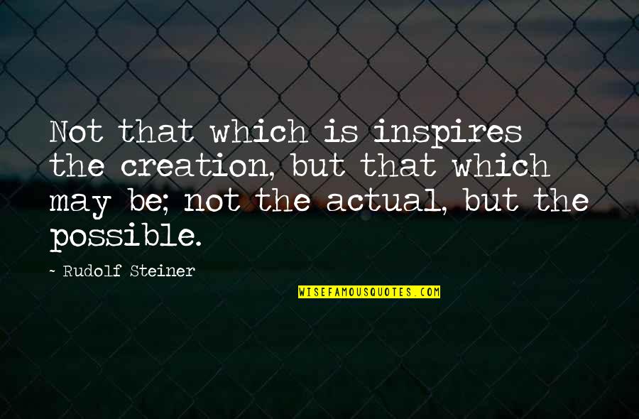 Odafenn A J Quotes By Rudolf Steiner: Not that which is inspires the creation, but Odafenn A J Quotes By Rudolf Steiner: Not that which is inspires the creation, but