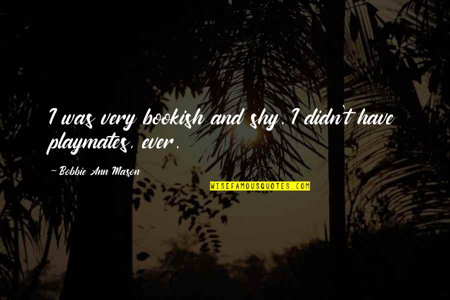 Odahviing Quotes By Bobbie Ann Mason: I was very bookish and shy. I didn't Odahviing Quotes By Bobbie Ann Mason: I was very bookish and shy. I didn't