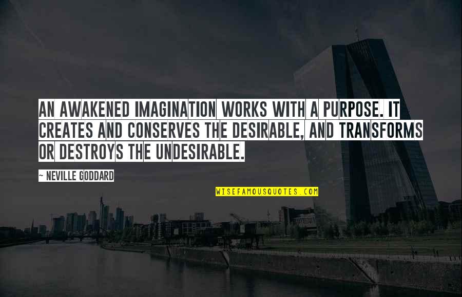 Odair Quotes By Neville Goddard: An awakened imagination works with a purpose. It