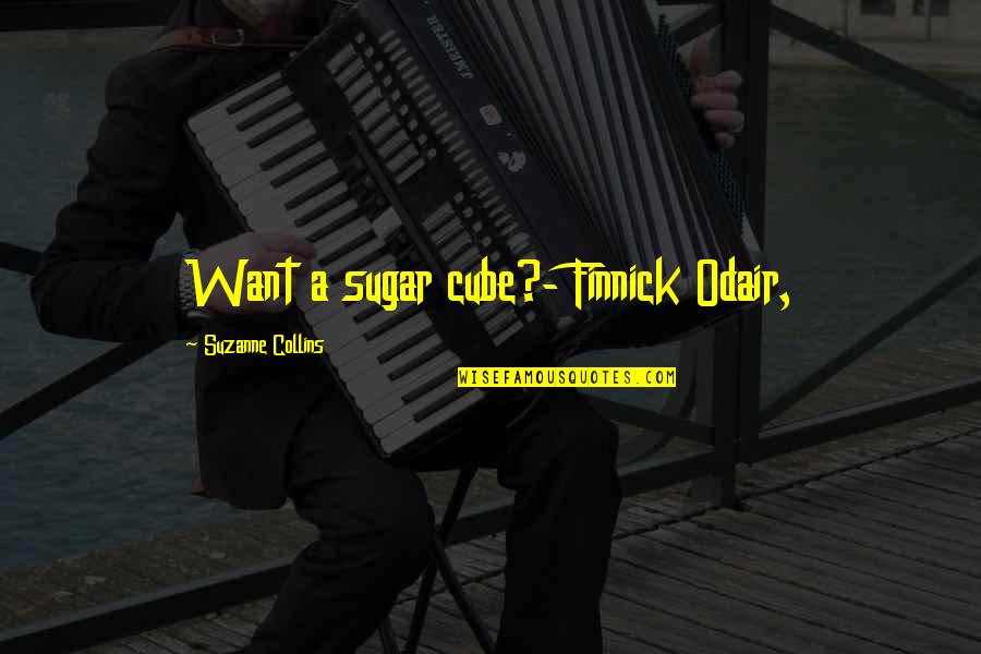 Odair Quotes By Suzanne Collins: Want a sugar cube?- Finnick Odair,