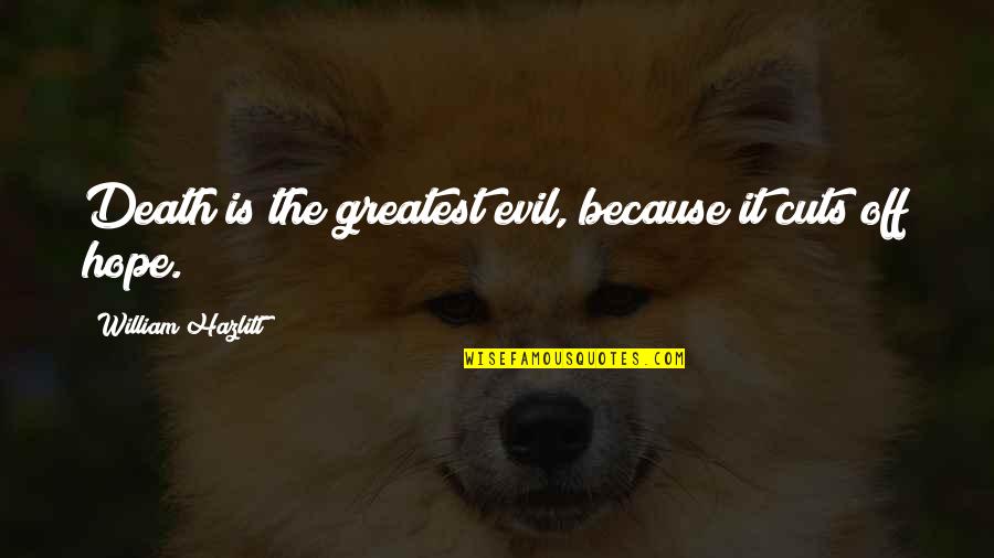 Odajima Patent Quotes By William Hazlitt: Death is the greatest evil, because it cuts