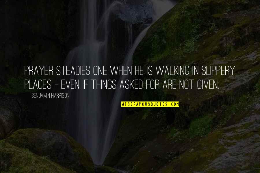 Odakle Dolaze Quotes By Benjamin Harrison: Prayer steadies one when he is walking in