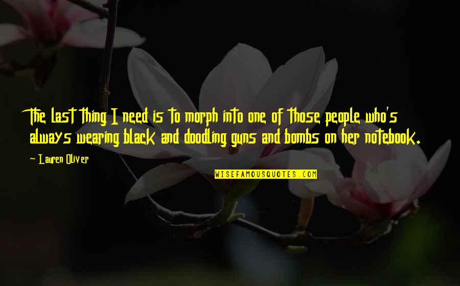 Odalisques Place Quotes By Lauren Oliver: The last thing I need is to morph Odalisques Place Quotes By Lauren Oliver: The last thing I need is to morph