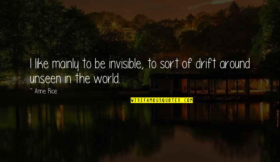 Odalisques Quotes By Anne Rice: I like mainly to be invisible, to sort