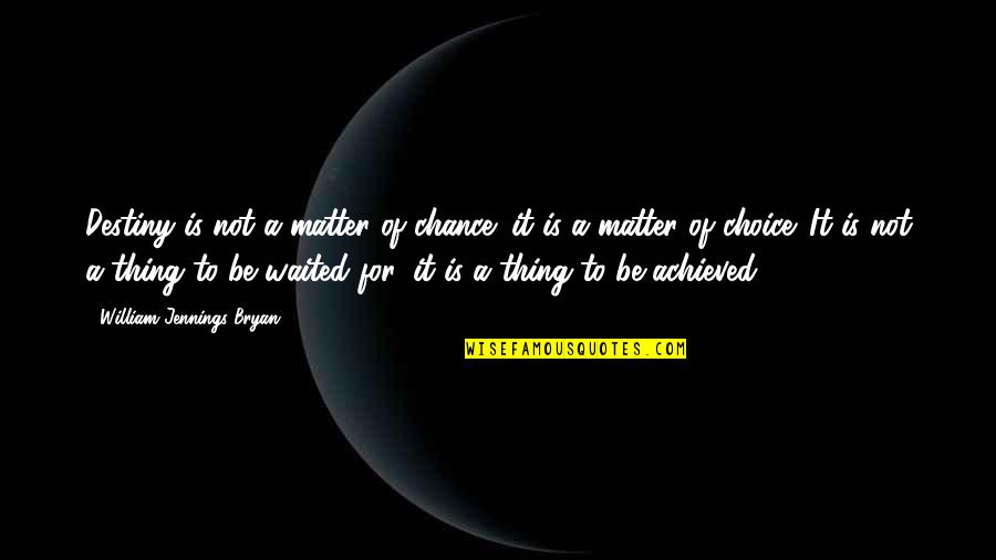 Odalisques Quotes By William Jennings Bryan: Destiny is not a matter of chance; it Odalisques Quotes By William Jennings Bryan: Destiny is not a matter of chance; it