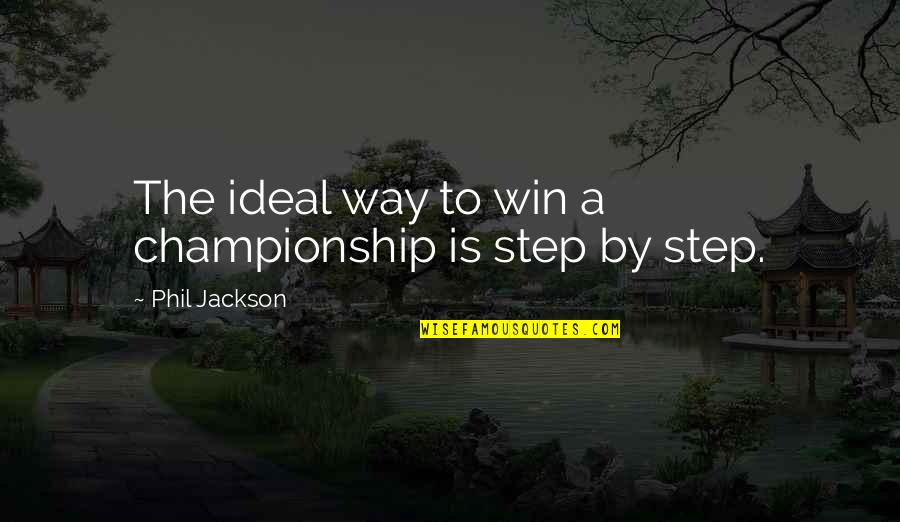 Odamax Quotes By Phil Jackson: The ideal way to win a championship is Odamax Quotes By Phil Jackson: The ideal way to win a championship is