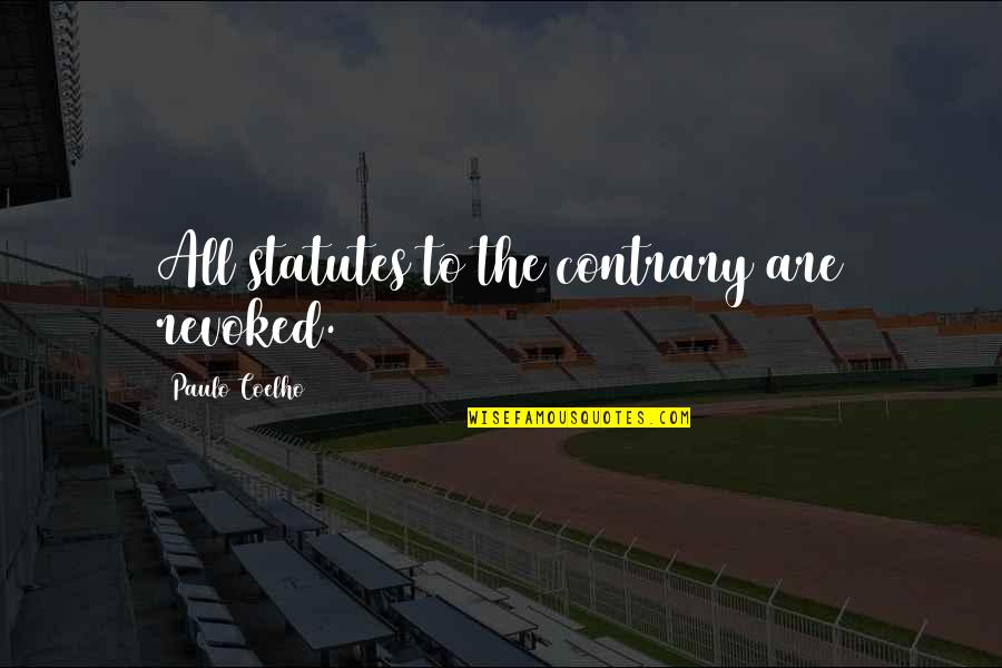 Odamex Quotes By Paulo Coelho: All statutes to the contrary are revoked.