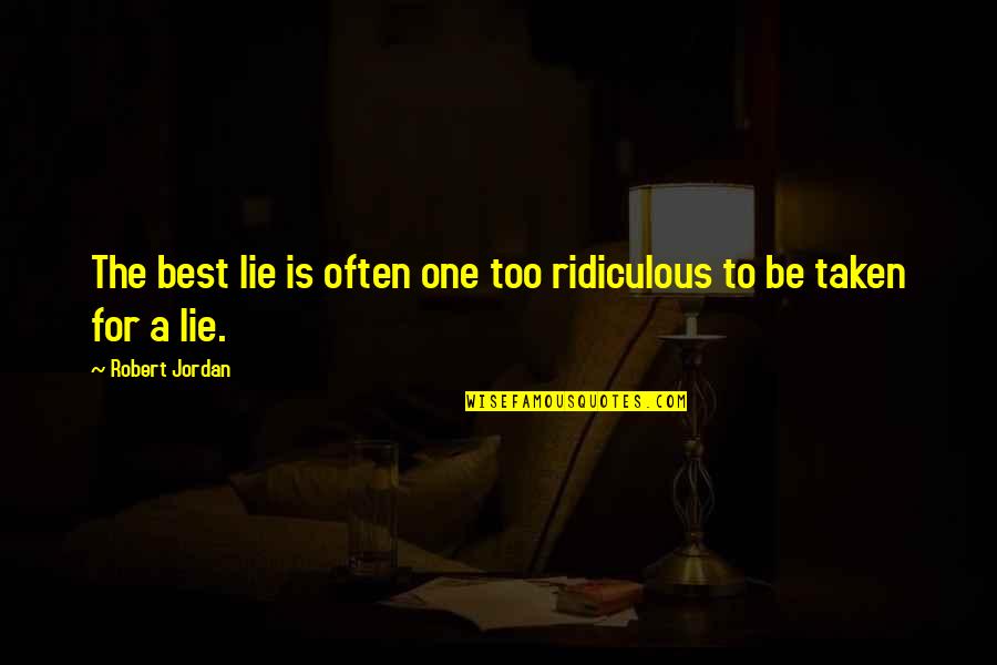 Odamex Quotes By Robert Jordan: The best lie is often one too ridiculous