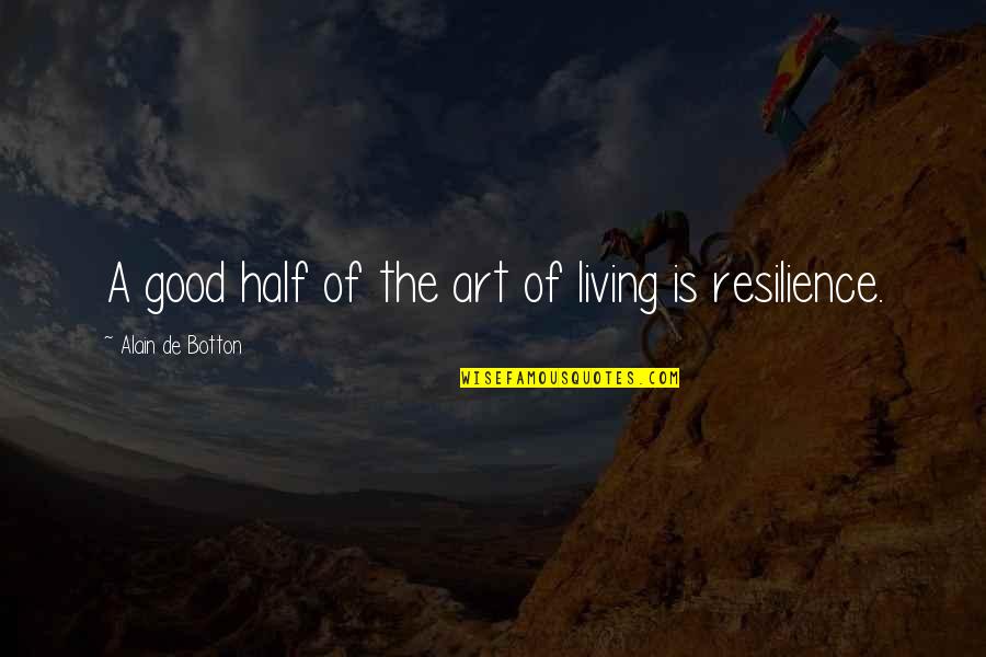 Odan Urr Quotes By Alain De Botton: A good half of the art of living Odan Urr Quotes By Alain De Botton: A good half of the art of living