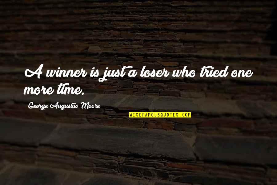 Odaniels Ram Quotes By George Augustus Moore: A winner is just a loser who tried Odaniels Ram Quotes By George Augustus Moore: A winner is just a loser who tried