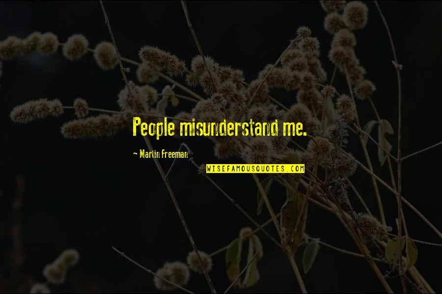 Odarious Quotes By Martin Freeman: People misunderstand me. Odarious Quotes By Martin Freeman: People misunderstand me.