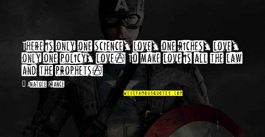 Odaroloc Quotes By Anatole France: There is only one science, love, one riches, Odaroloc Quotes By Anatole France: There is only one science, love, one riches,