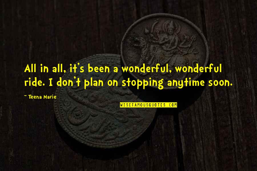 Odat Quotes By Teena Marie: All in all, it's been a wonderful, wonderful Odat Quotes By Teena Marie: All in all, it's been a wonderful, wonderful
