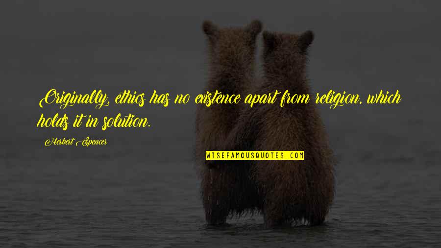Odata Quotes By Herbert Spencer: Originally, ethics has no existence apart from religion, Odata Quotes By Herbert Spencer: Originally, ethics has no existence apart from religion,