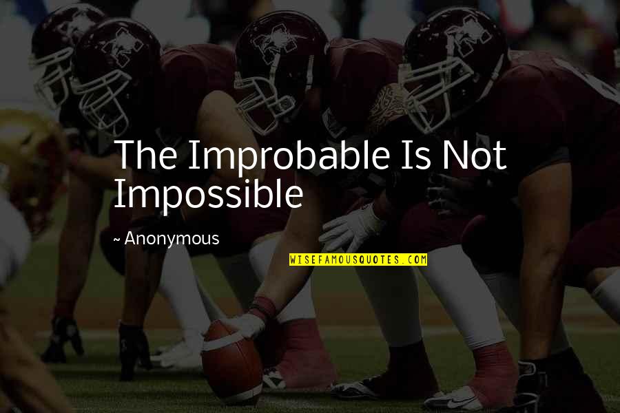Odavno Je Quotes By Anonymous: The Improbable Is Not Impossible Odavno Je Quotes By Anonymous: The Improbable Is Not Impossible