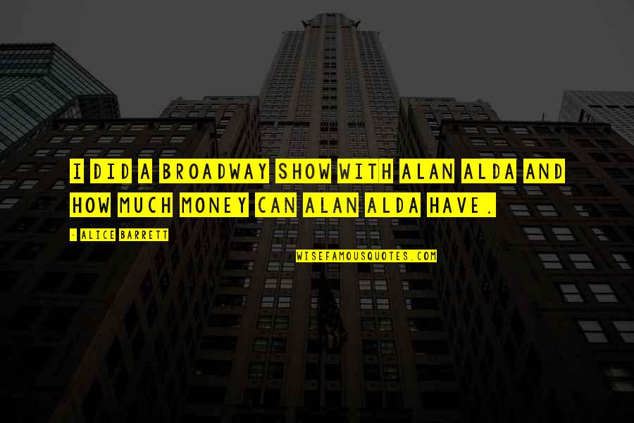 Odavno Smo Quotes By Alice Barrett: I did a Broadway show with Alan Alda