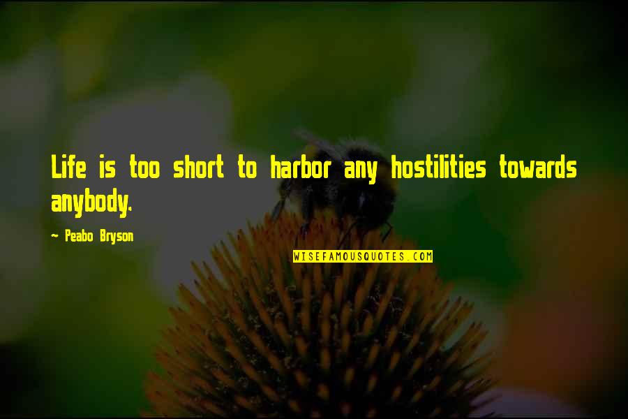 Odavno Smo Quotes By Peabo Bryson: Life is too short to harbor any hostilities Odavno Smo Quotes By Peabo Bryson: Life is too short to harbor any hostilities