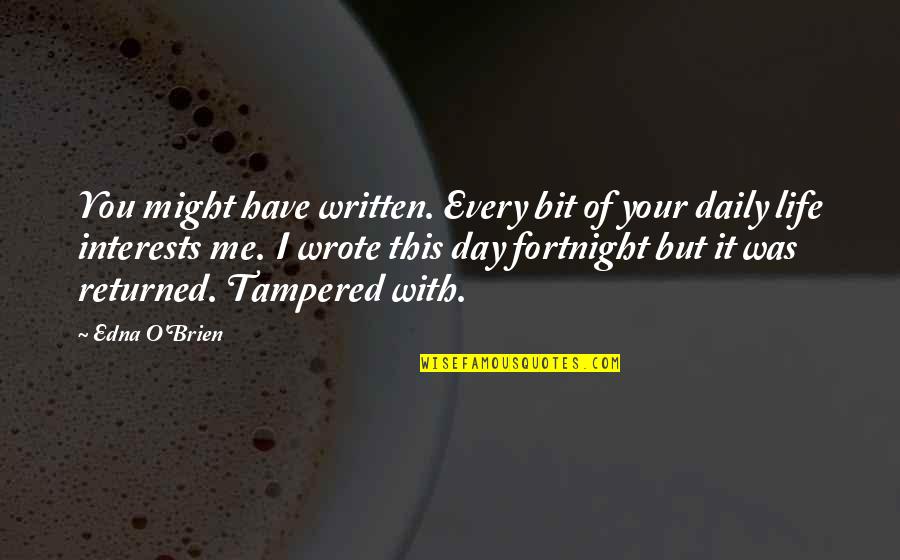 O'day Quotes By Edna O'Brien: You might have written. Every bit of your