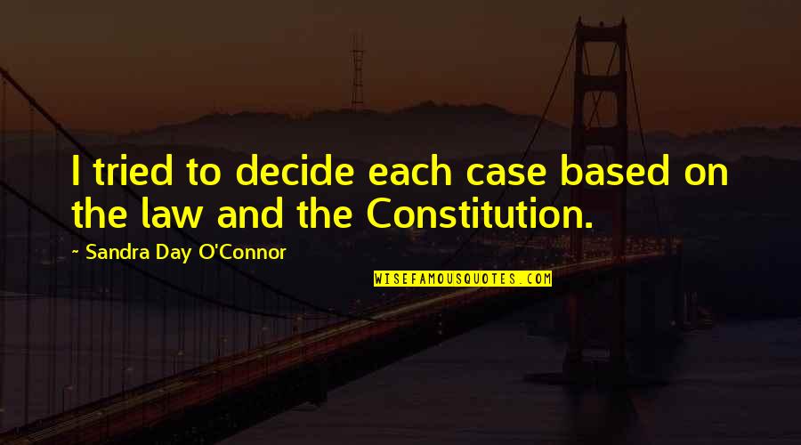 O'day Quotes By Sandra Day O'Connor: I tried to decide each case based on