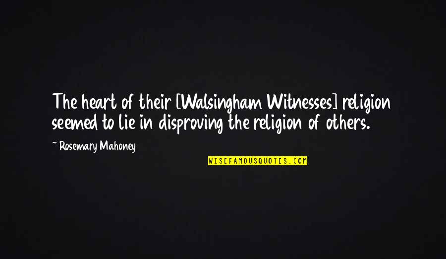Odayasity Quotes By Rosemary Mahoney: The heart of their [Walsingham Witnesses] religion seemed