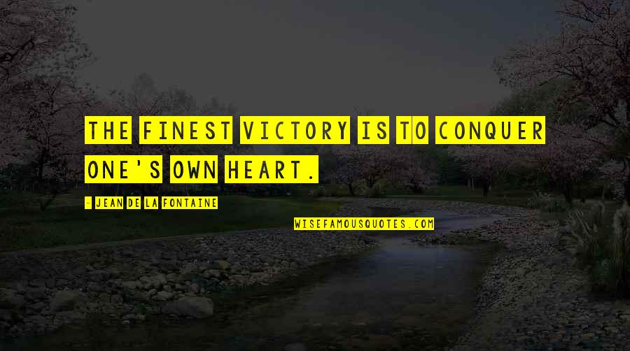 Odaymis Quotes By Jean De La Fontaine: The finest victory is to conquer one's own