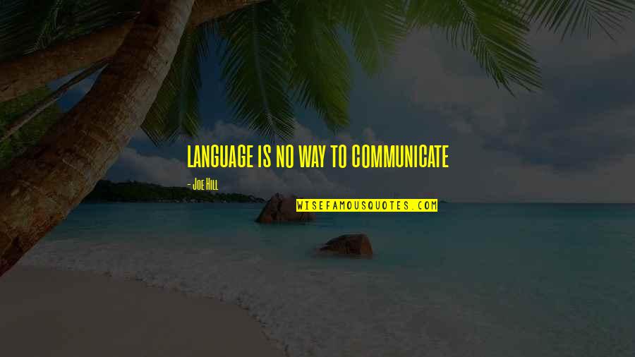 Odaymis Quotes By Joe Hill: language is no way to communicate