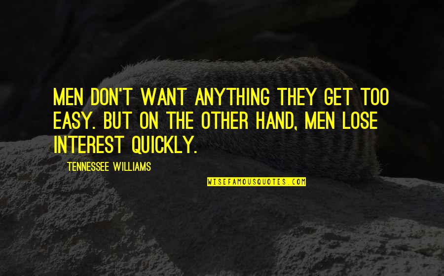 Odaymis Quotes By Tennessee Williams: Men don't want anything they get too easy.