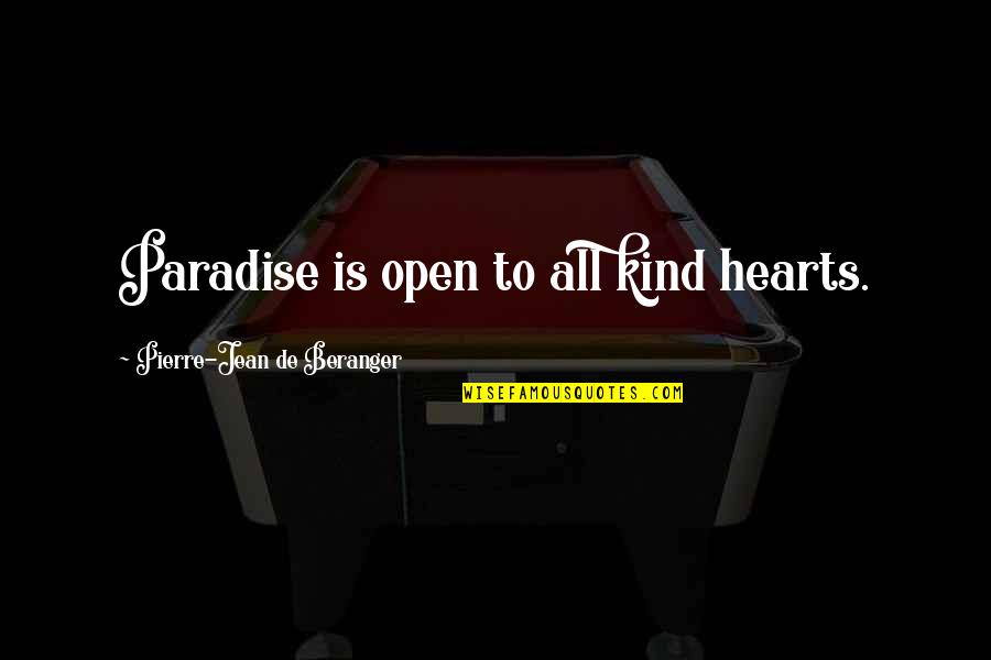 Odb Rap Quotes By Pierre-Jean De Beranger: Paradise is open to all kind hearts.