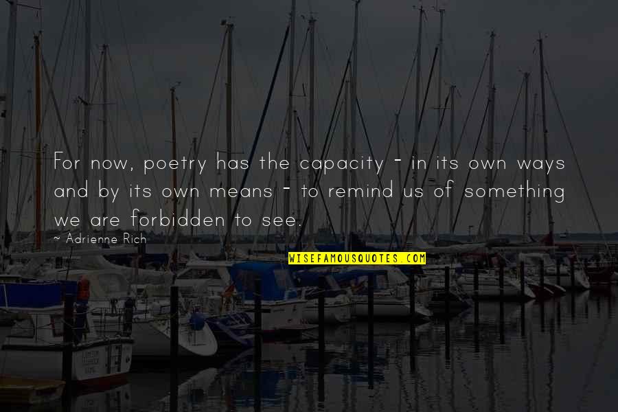 Odbicie Lustrzane Quotes By Adrienne Rich: For now, poetry has the capacity - in