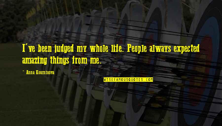 Odbileg Quotes By Anna Kournikova: I've been judged my whole life. People always