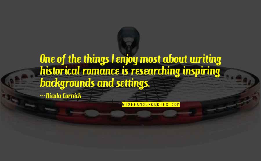 Odbitiste Quotes By Nicola Cornick: One of the things I enjoy most about Odbitiste Quotes By Nicola Cornick: One of the things I enjoy most about