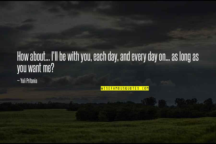 Odbitiste Quotes By Yuli Pritania: How about... I'll be with you, each day, Odbitiste Quotes By Yuli Pritania: How about... I'll be with you, each day,