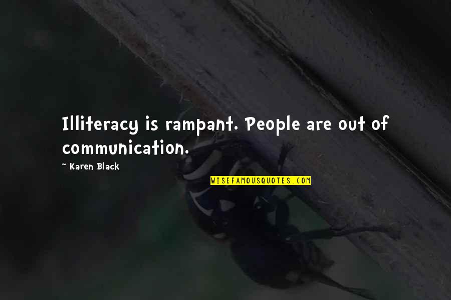 Odbojnost Quotes By Karen Black: Illiteracy is rampant. People are out of communication.