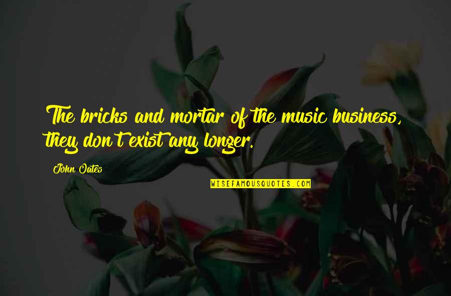 Odbrane Golmana Quotes By John Oates: The bricks and mortar of the music business,