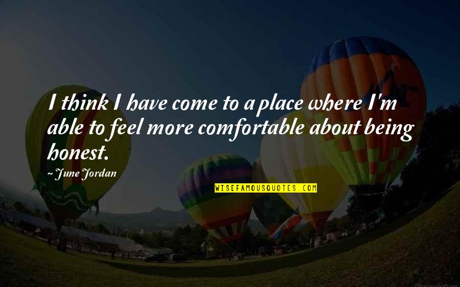 Odczuwac Quotes By June Jordan: I think I have come to a place Odczuwac Quotes By June Jordan: I think I have come to a place