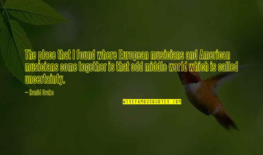 Odd American Quotes By Hamid Drake: The place that I found where European musicians Odd American Quotes By Hamid Drake: The place that I found where European musicians
