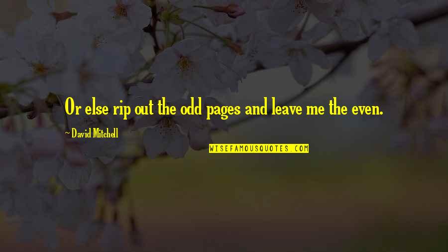 Odd And Even Quotes By David Mitchell: Or else rip out the odd pages and