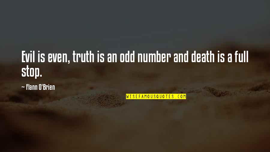 Odd And Even Quotes By Flann O'Brien: Evil is even, truth is an odd number