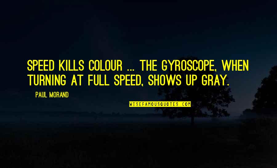 Odd Couple 2 Quotes By Paul Morand: Speed kills colour ... the gyroscope, when turning