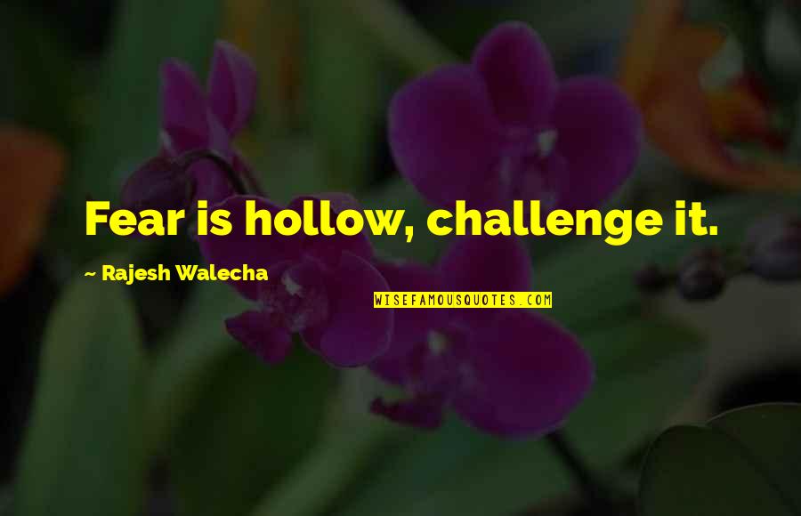 Odd Couple 2 Quotes By Rajesh Walecha: Fear is hollow, challenge it. Odd Couple 2 Quotes By Rajesh Walecha: Fear is hollow, challenge it.